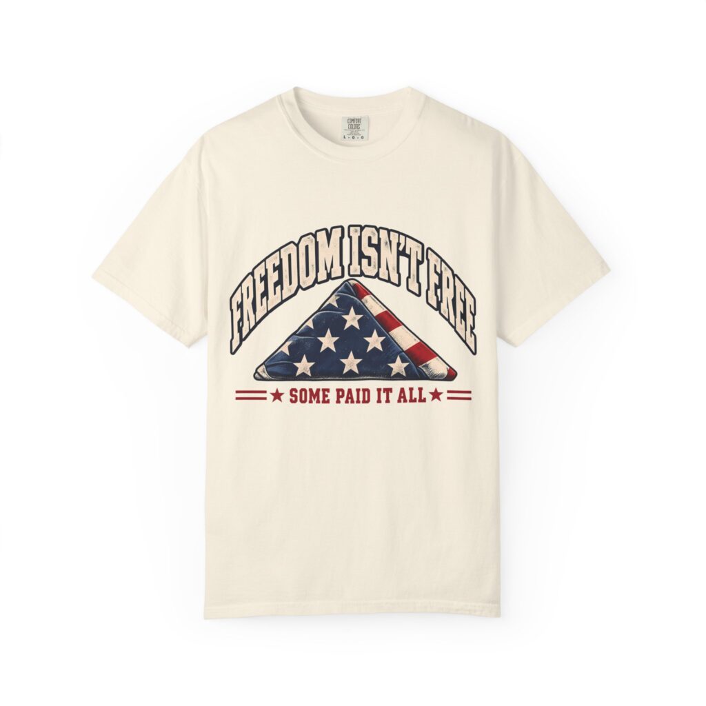 Freedom Isn't Free Comfort Colors Tee