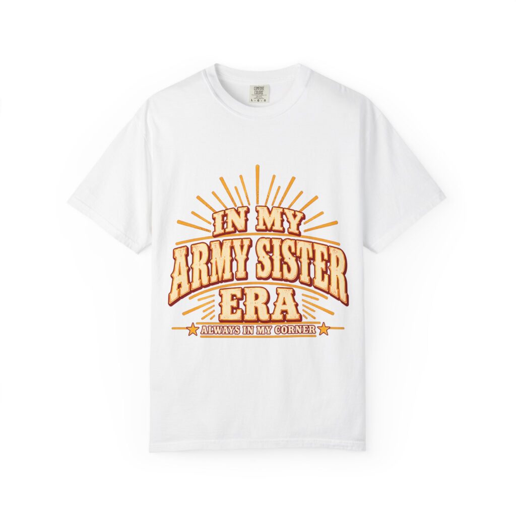 In My Army Sister Era Comfort Colors Tee