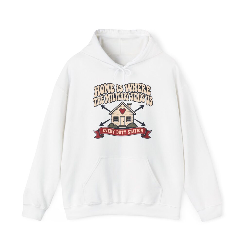 Home Is Where The Military Sends Us Hoodie